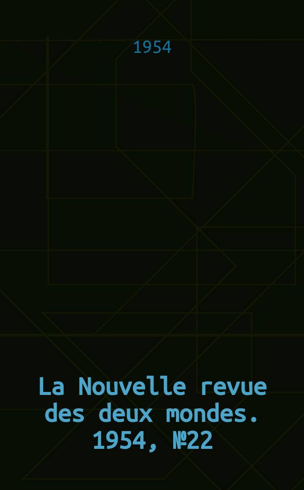 La Nouvelle revue des deux mondes. 1954, №22
