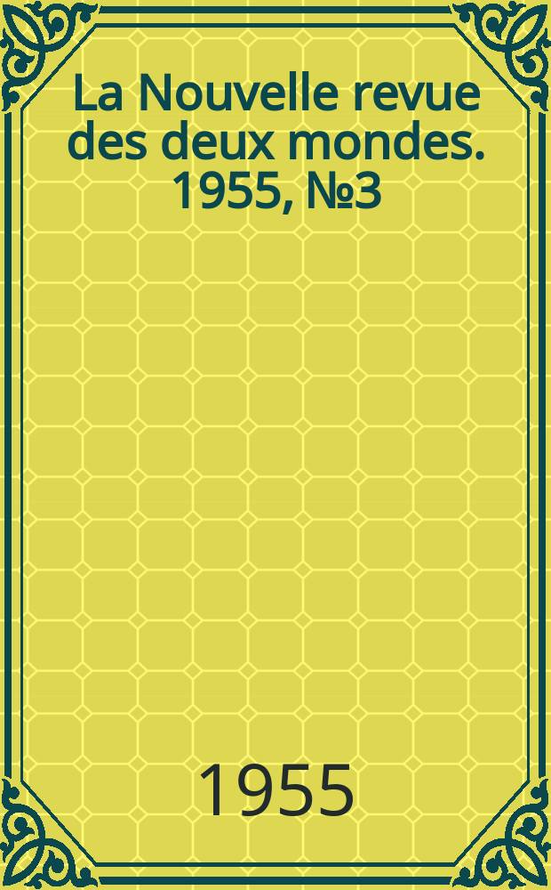 La Nouvelle revue des deux mondes. 1955, №3