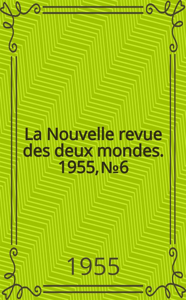 La Nouvelle revue des deux mondes. 1955, №6