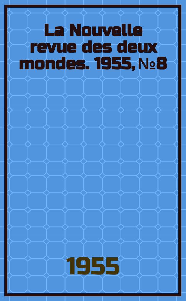 La Nouvelle revue des deux mondes. 1955, №8