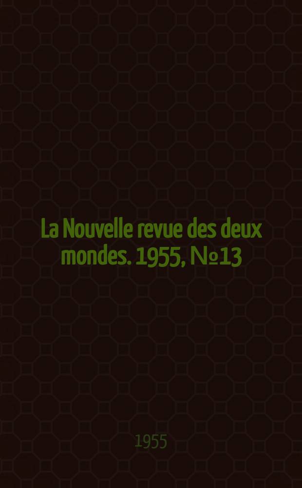 La Nouvelle revue des deux mondes. 1955, №13