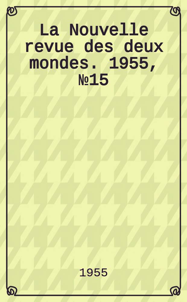 La Nouvelle revue des deux mondes. 1955, №15