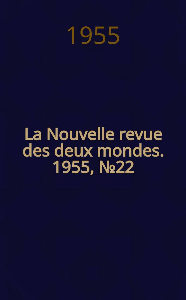 La Nouvelle revue des deux mondes. 1955, №22