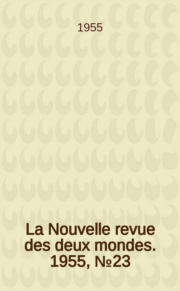 La Nouvelle revue des deux mondes. 1955, №23