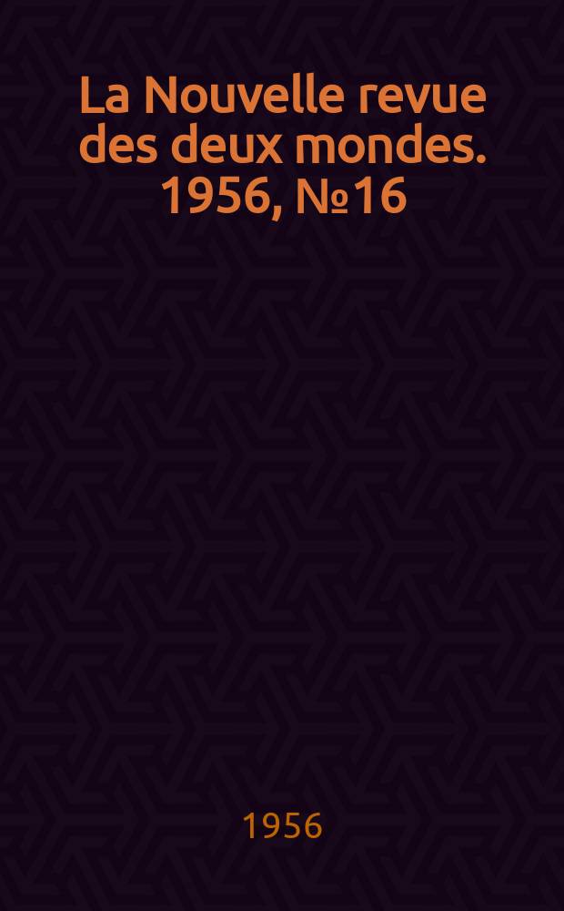 La Nouvelle revue des deux mondes. 1956, №16