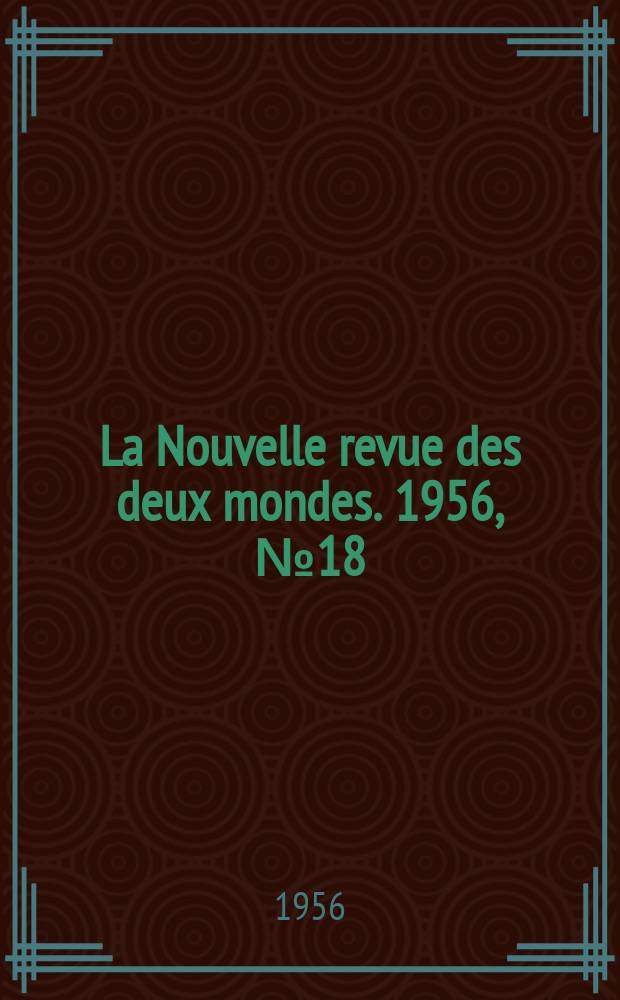 La Nouvelle revue des deux mondes. 1956, №18