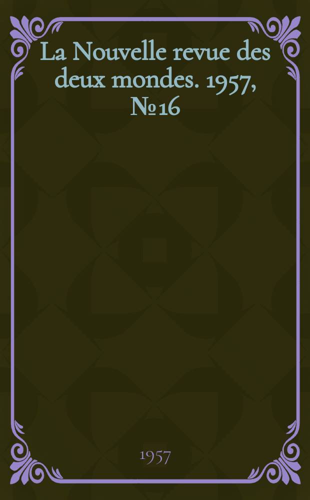 La Nouvelle revue des deux mondes. 1957, №16
