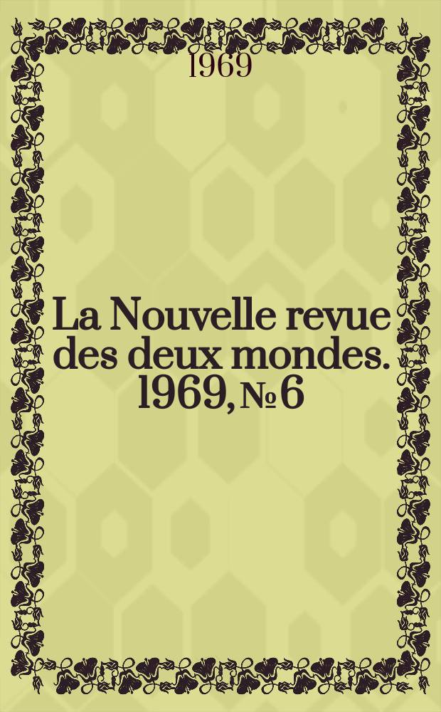 La Nouvelle revue des deux mondes. 1969, №6
