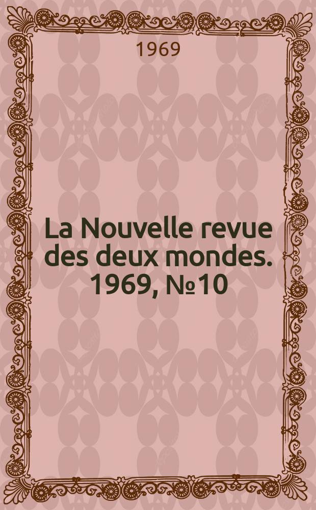 La Nouvelle revue des deux mondes. 1969, №10