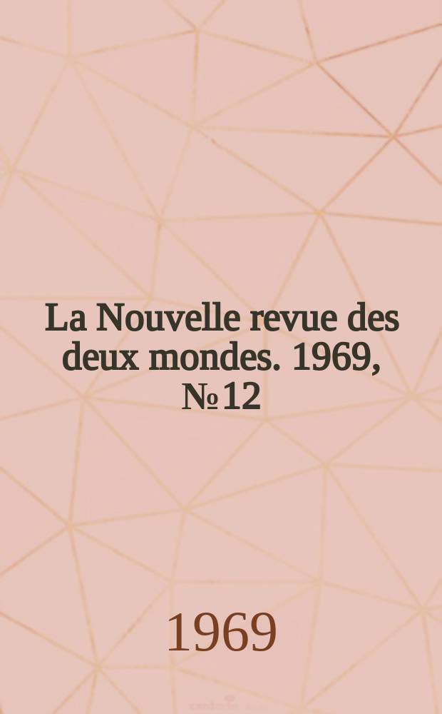 La Nouvelle revue des deux mondes. 1969, №12