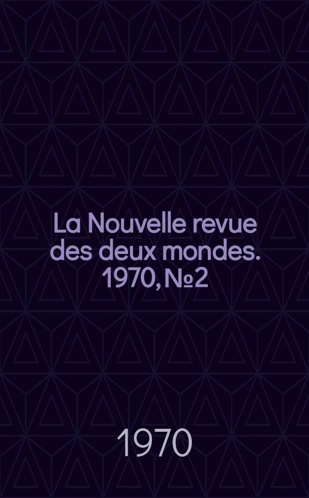 La Nouvelle revue des deux mondes. 1970, №2
