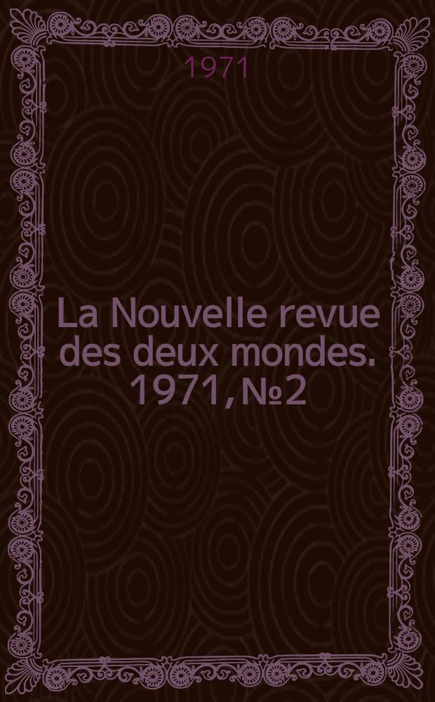 La Nouvelle revue des deux mondes. 1971, №2