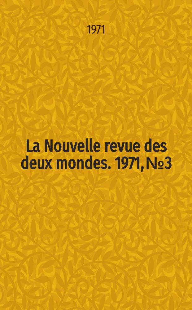 La Nouvelle revue des deux mondes. 1971, №3