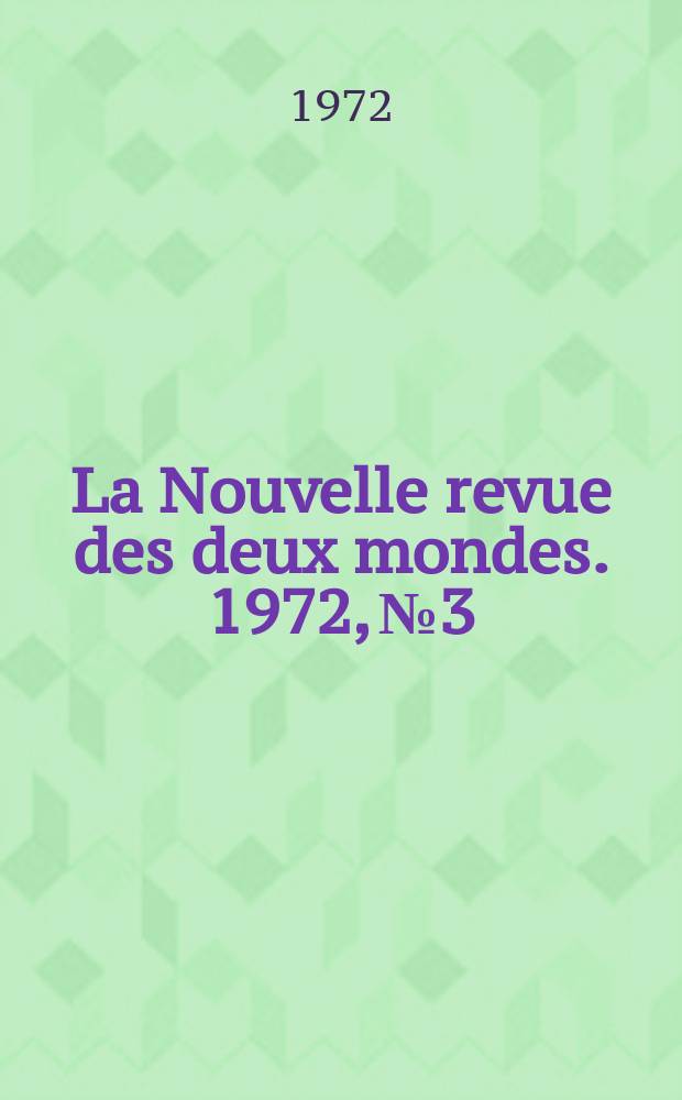 La Nouvelle revue des deux mondes. 1972, №3