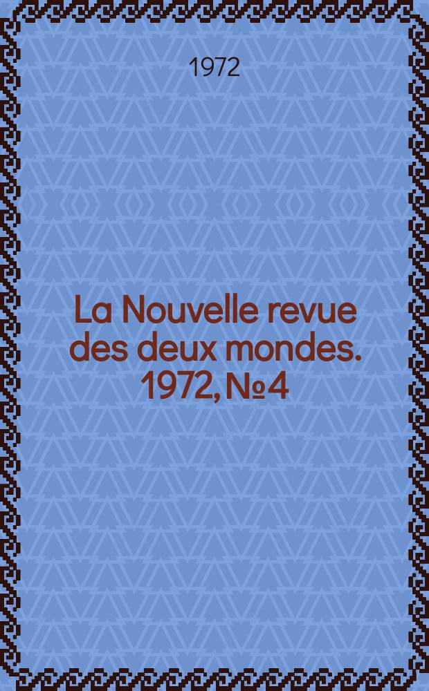 La Nouvelle revue des deux mondes. 1972, №4