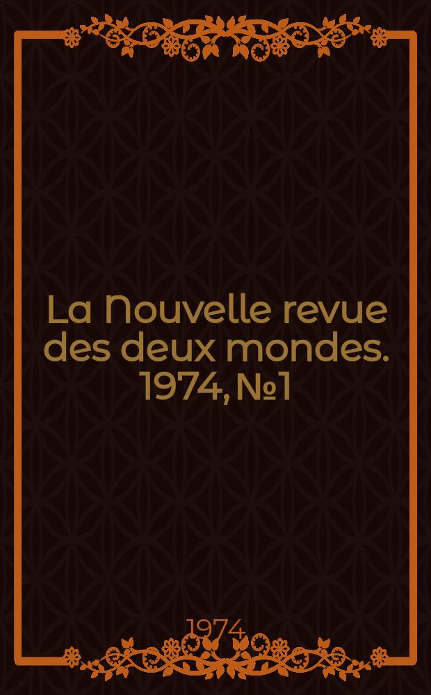 La Nouvelle revue des deux mondes. 1974, №1