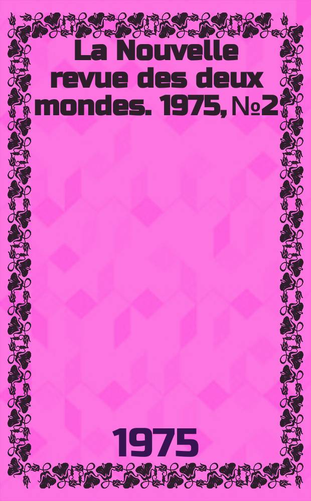 La Nouvelle revue des deux mondes. 1975, №2