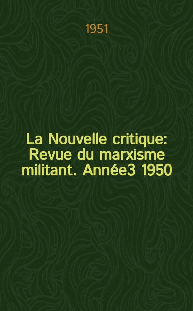 La Nouvelle critique : Revue du marxisme militant. Année3 1950/1951, №28