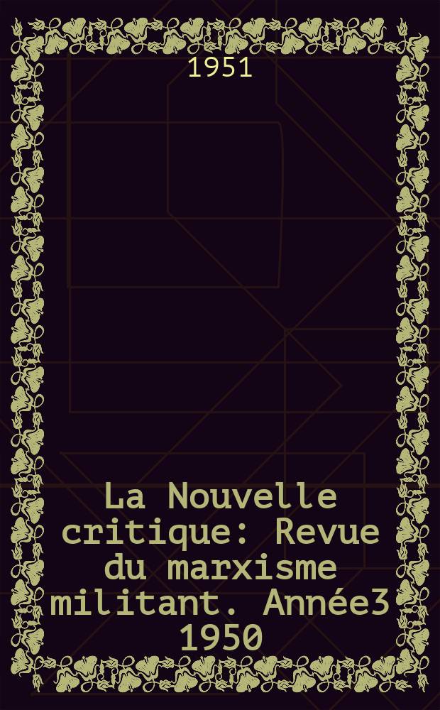 La Nouvelle critique : Revue du marxisme militant. Année3 1950/1951, №30