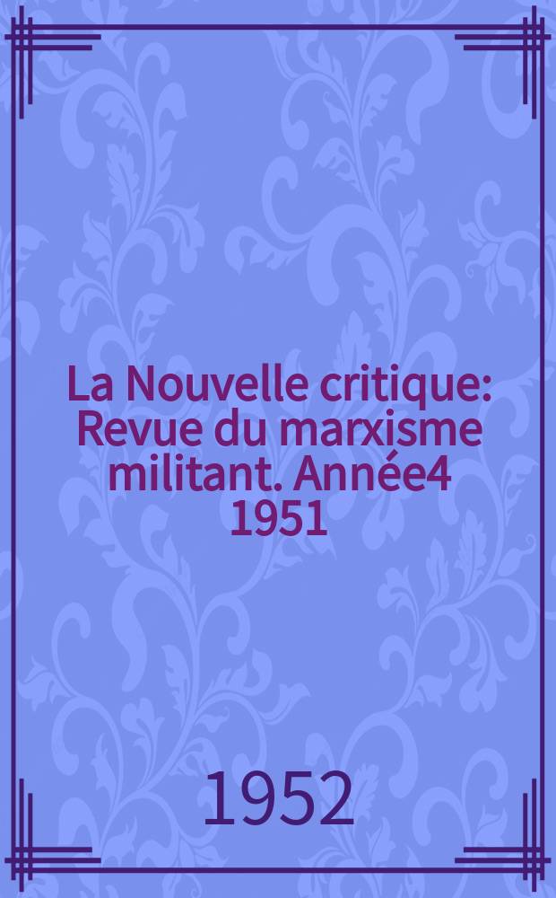 La Nouvelle critique : Revue du marxisme militant. Année4 1951/1952, №35