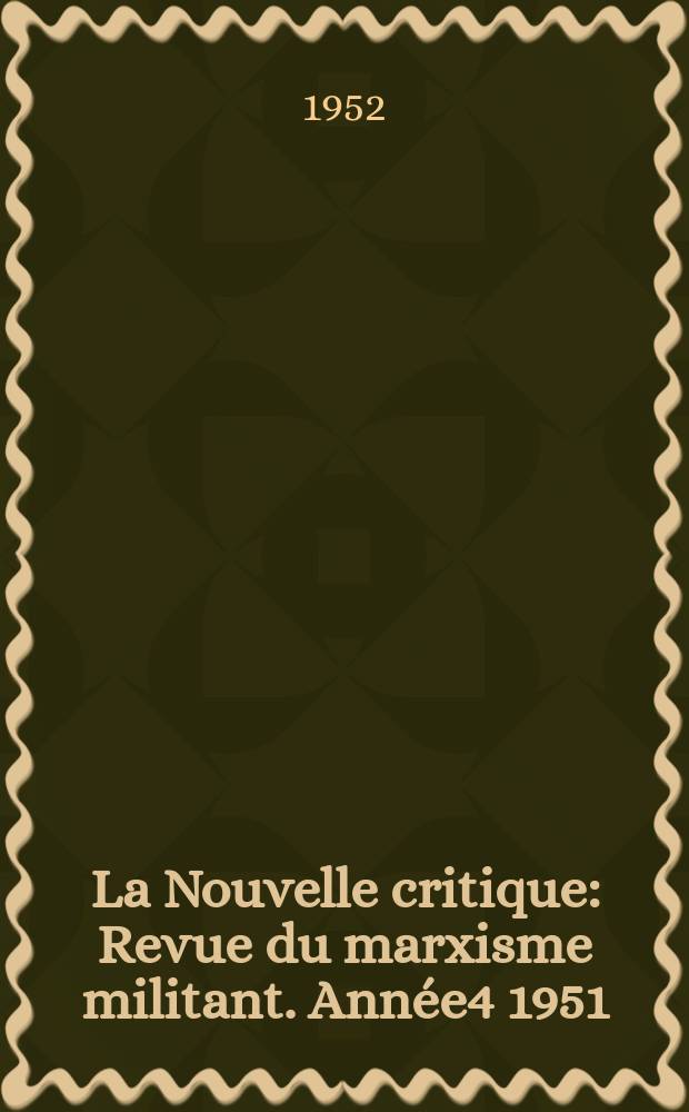 La Nouvelle critique : Revue du marxisme militant. Année4 1951/1952, №38