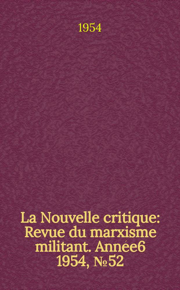 La Nouvelle critique : Revue du marxisme militant. Année6 1954, №52