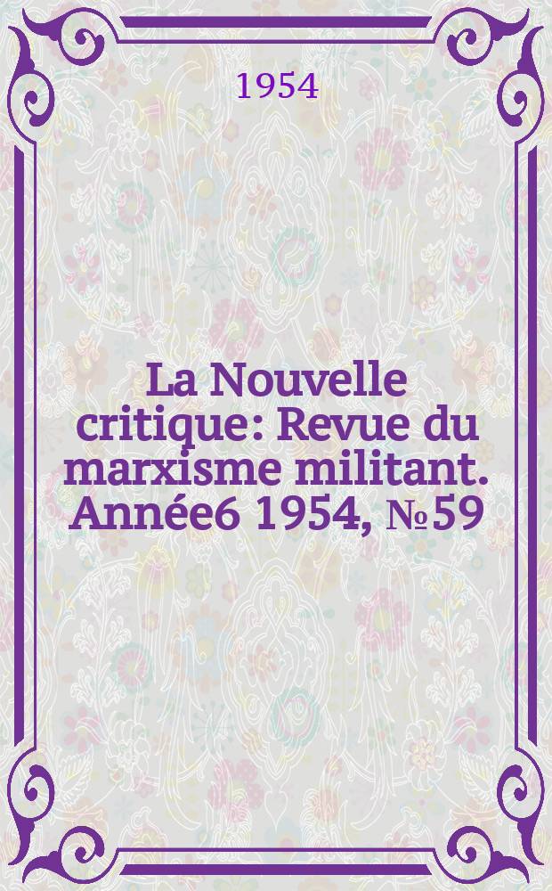 La Nouvelle critique : Revue du marxisme militant. Ann&eacute;e6 1954, №59