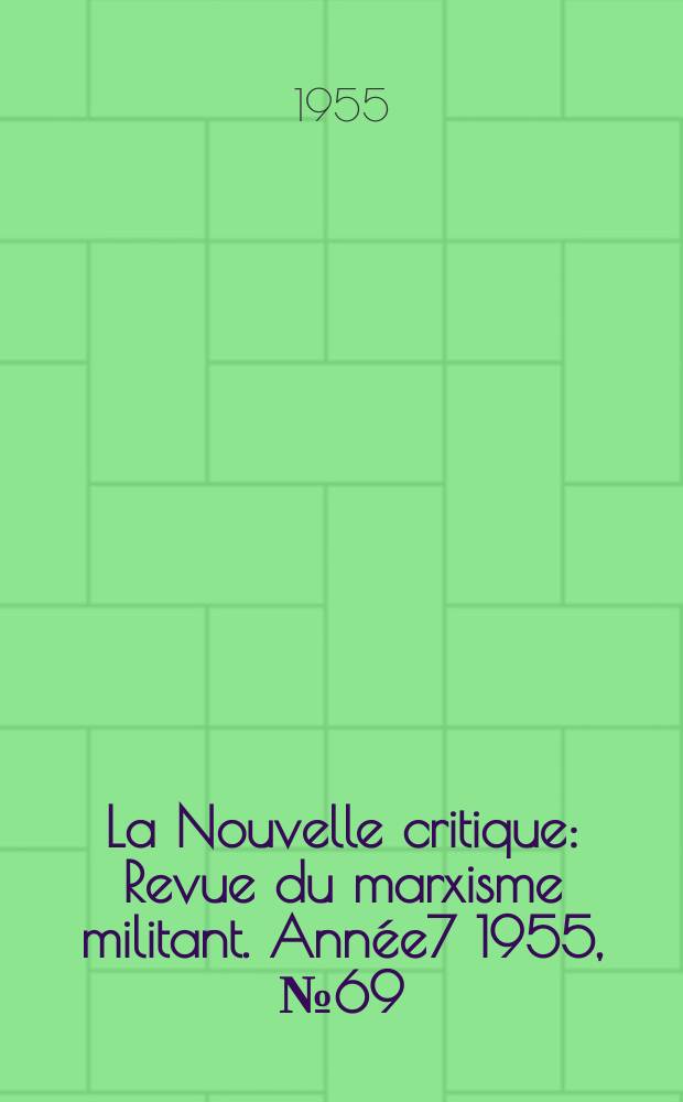 La Nouvelle critique : Revue du marxisme militant. Année7 1955, №69