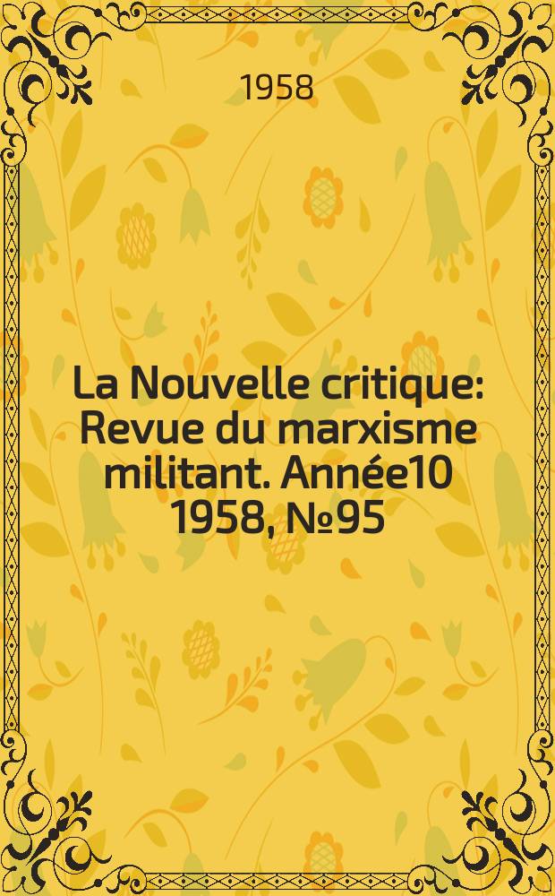 La Nouvelle critique : Revue du marxisme militant. Année10 1958, №95