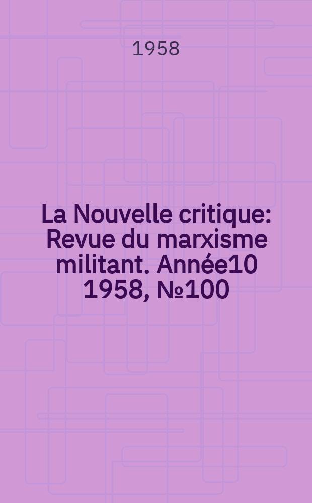La Nouvelle critique : Revue du marxisme militant. Année10 1958, №100