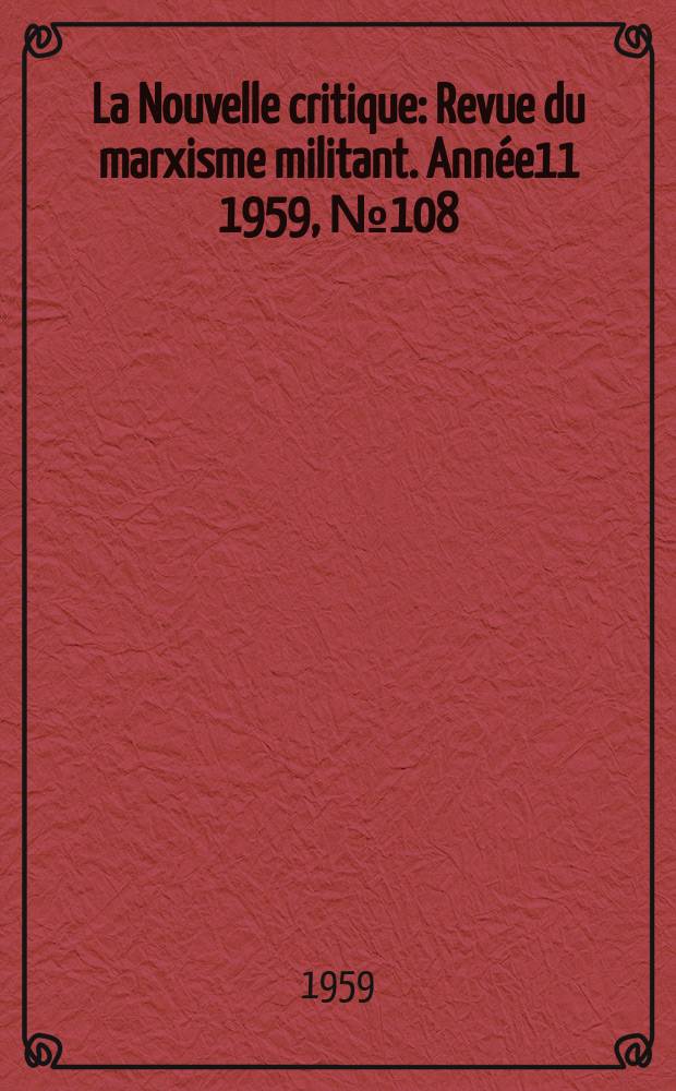 La Nouvelle critique : Revue du marxisme militant. Année11 1959, №108