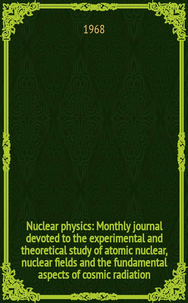 Nuclear physics : Monthly journal devoted to the experimental and theoretical study of atomic nuclear, nuclear fields and the fundamental aspects of cosmic radiation. Vol.118, №3