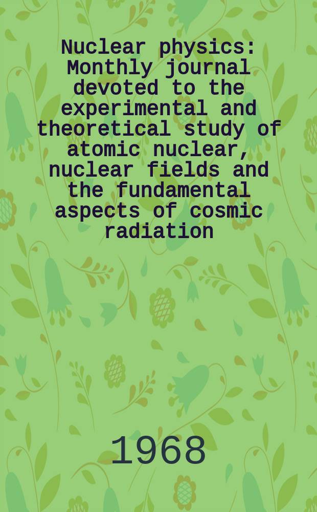 Nuclear physics : Monthly journal devoted to the experimental and theoretical study of atomic nuclear, nuclear fields and the fundamental aspects of cosmic radiation. Vol.120, №1