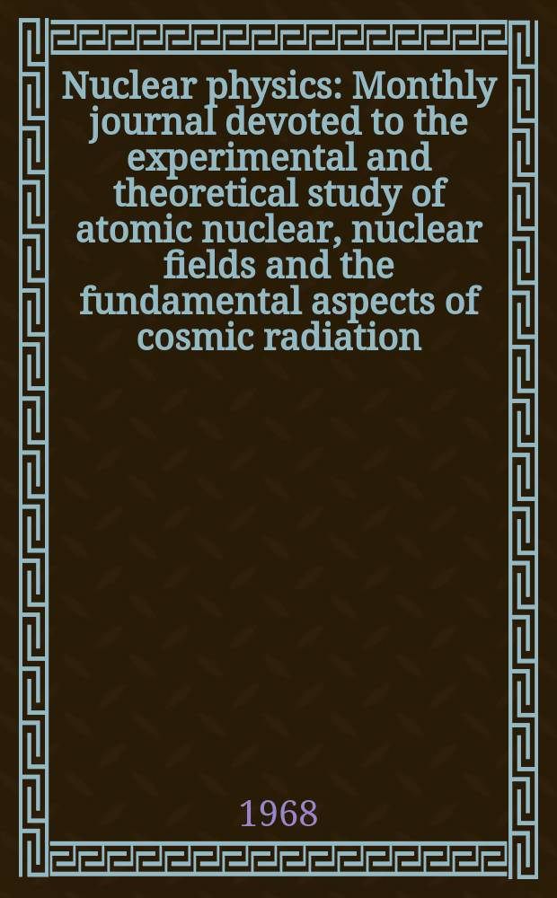 Nuclear physics : Monthly journal devoted to the experimental and theoretical study of atomic nuclear, nuclear fields and the fundamental aspects of cosmic radiation. Vol.120, №2