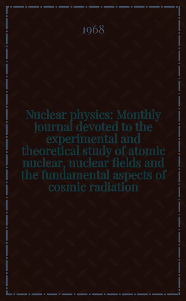 Nuclear physics : Monthly journal devoted to the experimental and theoretical study of atomic nuclear, nuclear fields and the fundamental aspects of cosmic radiation. Vol.121, №3