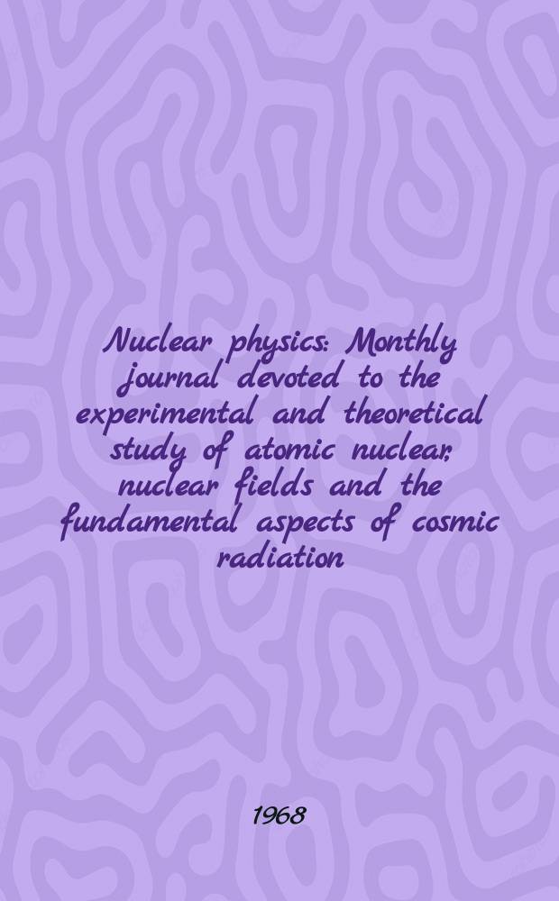Nuclear physics : Monthly journal devoted to the experimental and theoretical study of atomic nuclear, nuclear fields and the fundamental aspects of cosmic radiation. Vol.123, №1