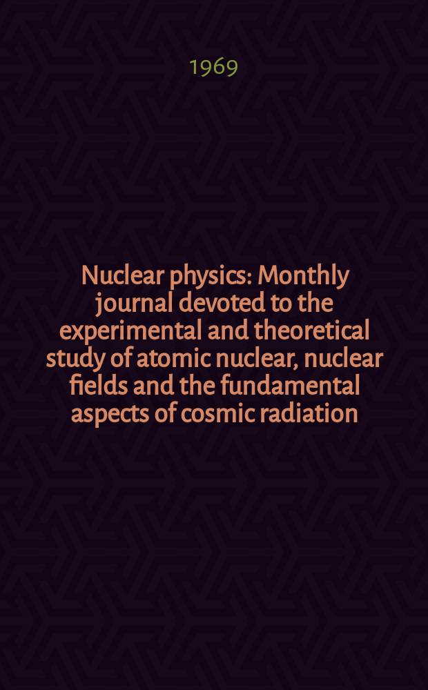 Nuclear physics : Monthly journal devoted to the experimental and theoretical study of atomic nuclear, nuclear fields and the fundamental aspects of cosmic radiation. Vol.133, №1