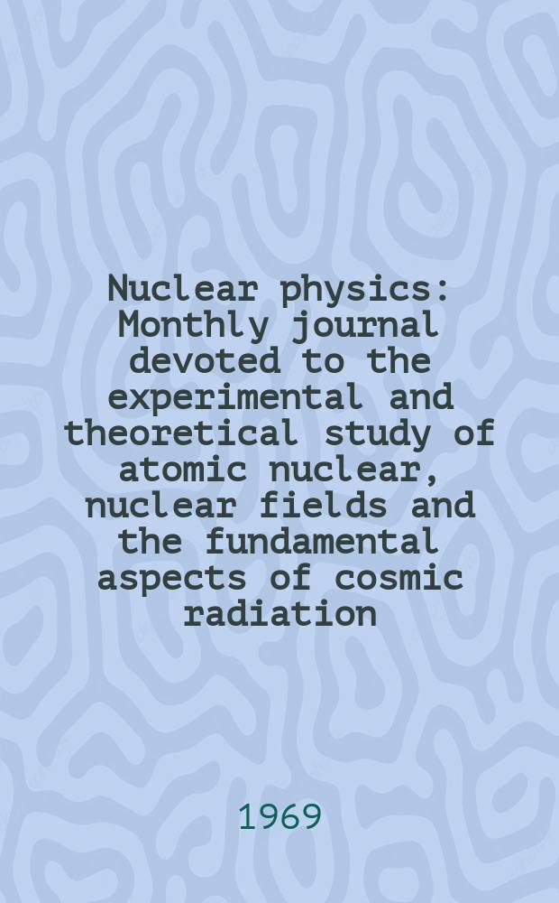 Nuclear physics : Monthly journal devoted to the experimental and theoretical study of atomic nuclear, nuclear fields and the fundamental aspects of cosmic radiation. Vol.135, №3