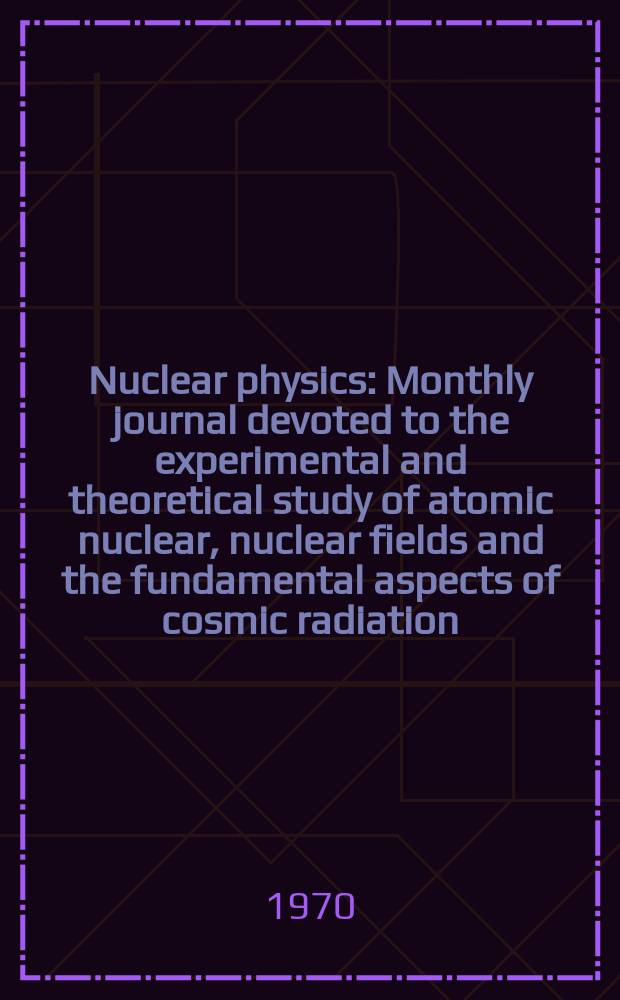 Nuclear physics : Monthly journal devoted to the experimental and theoretical study of atomic nuclear, nuclear fields and the fundamental aspects of cosmic radiation. Vol.144, №3