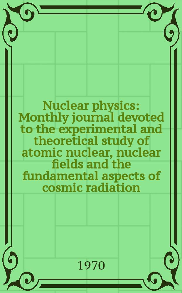 Nuclear physics : Monthly journal devoted to the experimental and theoretical study of atomic nuclear, nuclear fields and the fundamental aspects of cosmic radiation. Vol.145, №1
