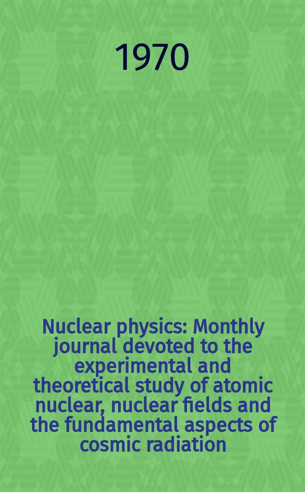 Nuclear physics : Monthly journal devoted to the experimental and theoretical study of atomic nuclear, nuclear fields and the fundamental aspects of cosmic radiation. Vol.145, №2