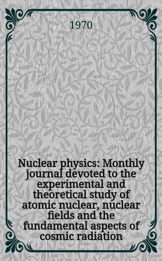 Nuclear physics : Monthly journal devoted to the experimental and theoretical study of atomic nuclear, nuclear fields and the fundamental aspects of cosmic radiation. Vol.147, №3