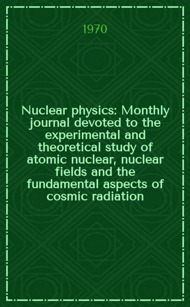 Nuclear physics : Monthly journal devoted to the experimental and theoretical study of atomic nuclear, nuclear fields and the fundamental aspects of cosmic radiation. Vol.148, №1
