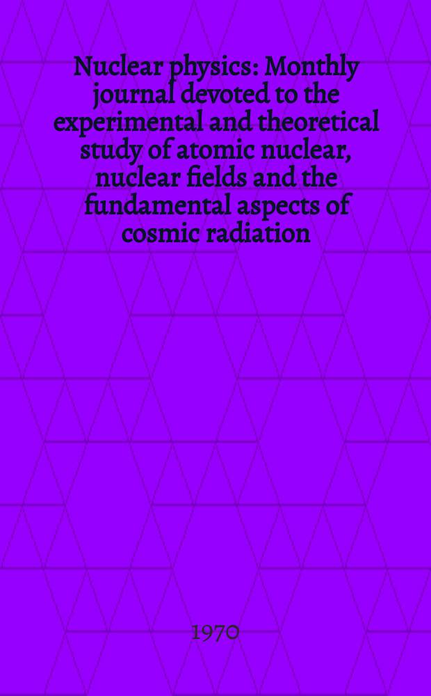 Nuclear physics : Monthly journal devoted to the experimental and theoretical study of atomic nuclear, nuclear fields and the fundamental aspects of cosmic radiation. Vol.154, №3