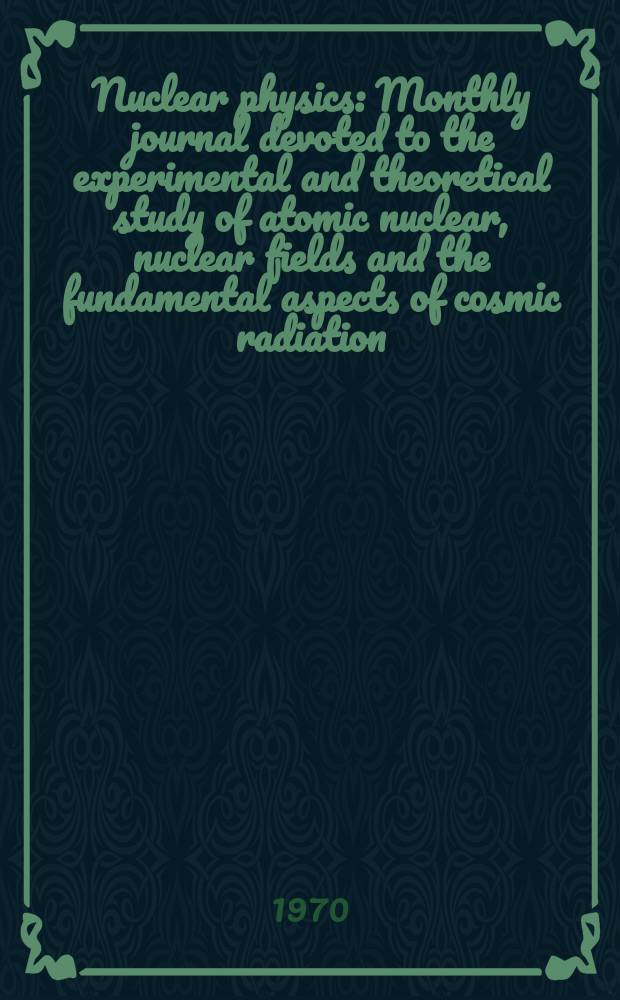 Nuclear physics : Monthly journal devoted to the experimental and theoretical study of atomic nuclear, nuclear fields and the fundamental aspects of cosmic radiation. Vol.156, №2