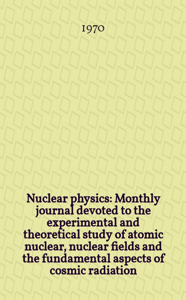 Nuclear physics : Monthly journal devoted to the experimental and theoretical study of atomic nuclear, nuclear fields and the fundamental aspects of cosmic radiation. Vol.156, №3