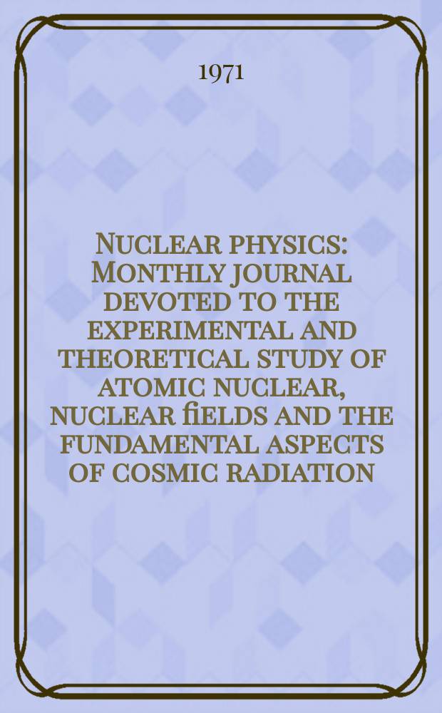 Nuclear physics : Monthly journal devoted to the experimental and theoretical study of atomic nuclear, nuclear fields and the fundamental aspects of cosmic radiation. Vol.165, №1