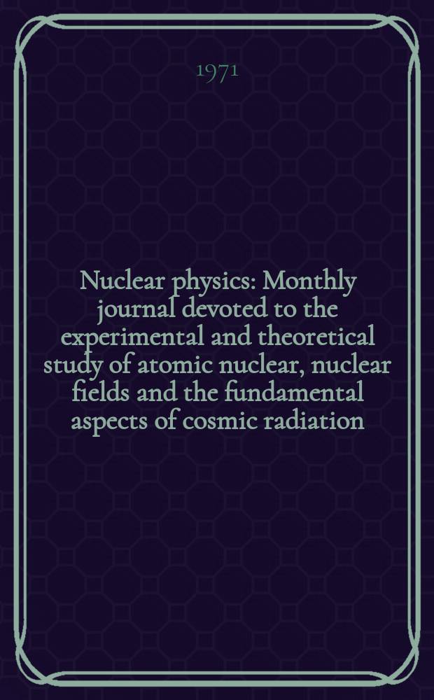 Nuclear physics : Monthly journal devoted to the experimental and theoretical study of atomic nuclear, nuclear fields and the fundamental aspects of cosmic radiation. Vol.167, №1