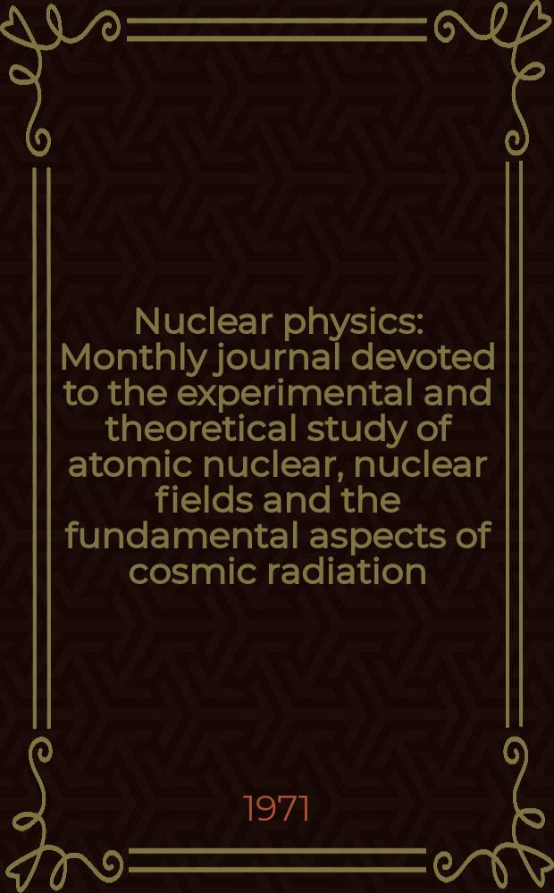 Nuclear physics : Monthly journal devoted to the experimental and theoretical study of atomic nuclear, nuclear fields and the fundamental aspects of cosmic radiation. Vol.169, №1