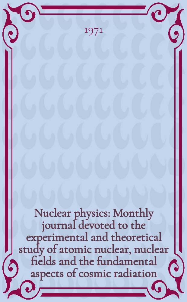 Nuclear physics : Monthly journal devoted to the experimental and theoretical study of atomic nuclear, nuclear fields and the fundamental aspects of cosmic radiation. Vol.172, №2